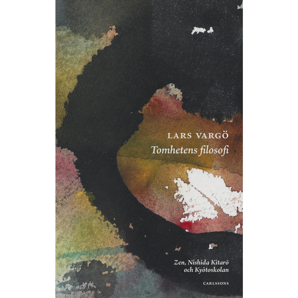 Tomhetens filosofi : Zen, Nishida Kitarō och Kyōtoskolan (inbunden) Lars Vargö
