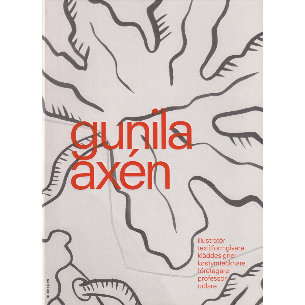 Gunila Axén : illustratör, textilforgivare, kläddesigner, företagare, professor, odlare (inbunden) Jelena Zetterström