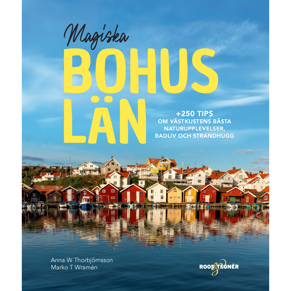 Magiska Bohuslän : +250 tips om västkustens bästa naturupplevelser, badliv och strandhugg (bok, flexband) Marko T Wramén