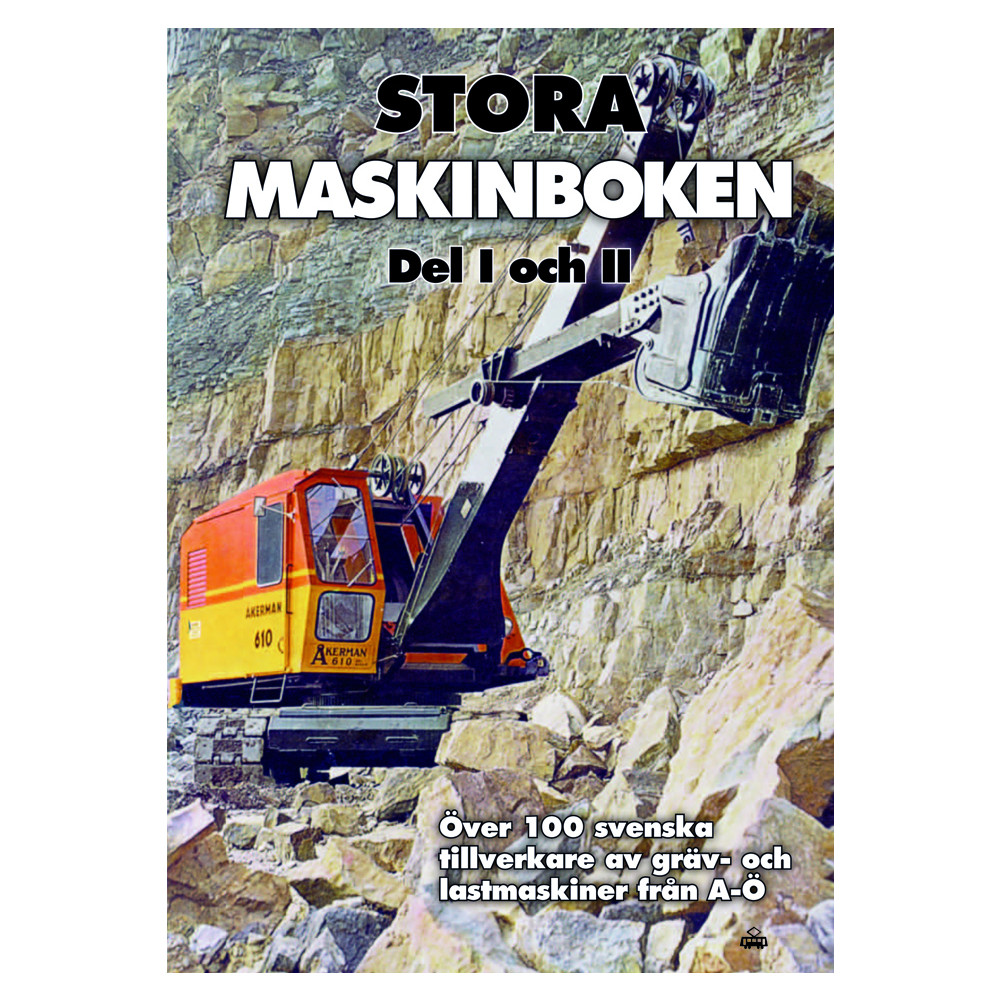 Stora maskinboken : över 100 svenska tillverkare av gräv- och lastmaskiner från A-Ö (inbunden) - Lars von Rosen