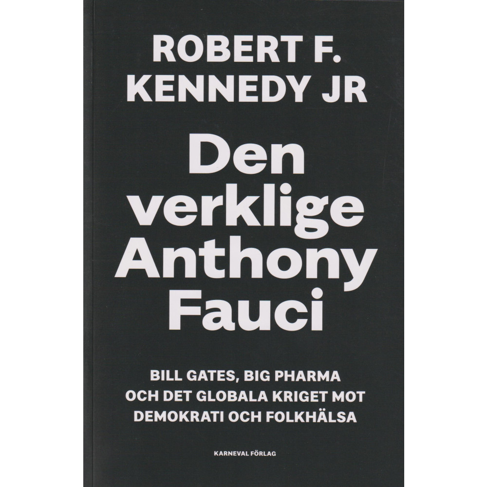 Den verklige Anthony Fauci : Bill Gates, Big Pharma och det globala kriget mot demokrati och folkhälsa (bok, danskt band... Robert F. Kennedy Jr