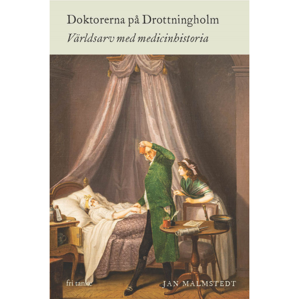 Doktorerna på Drottningholm : världsarv med medicinhistoria (inbunden) Jan Malmstedt