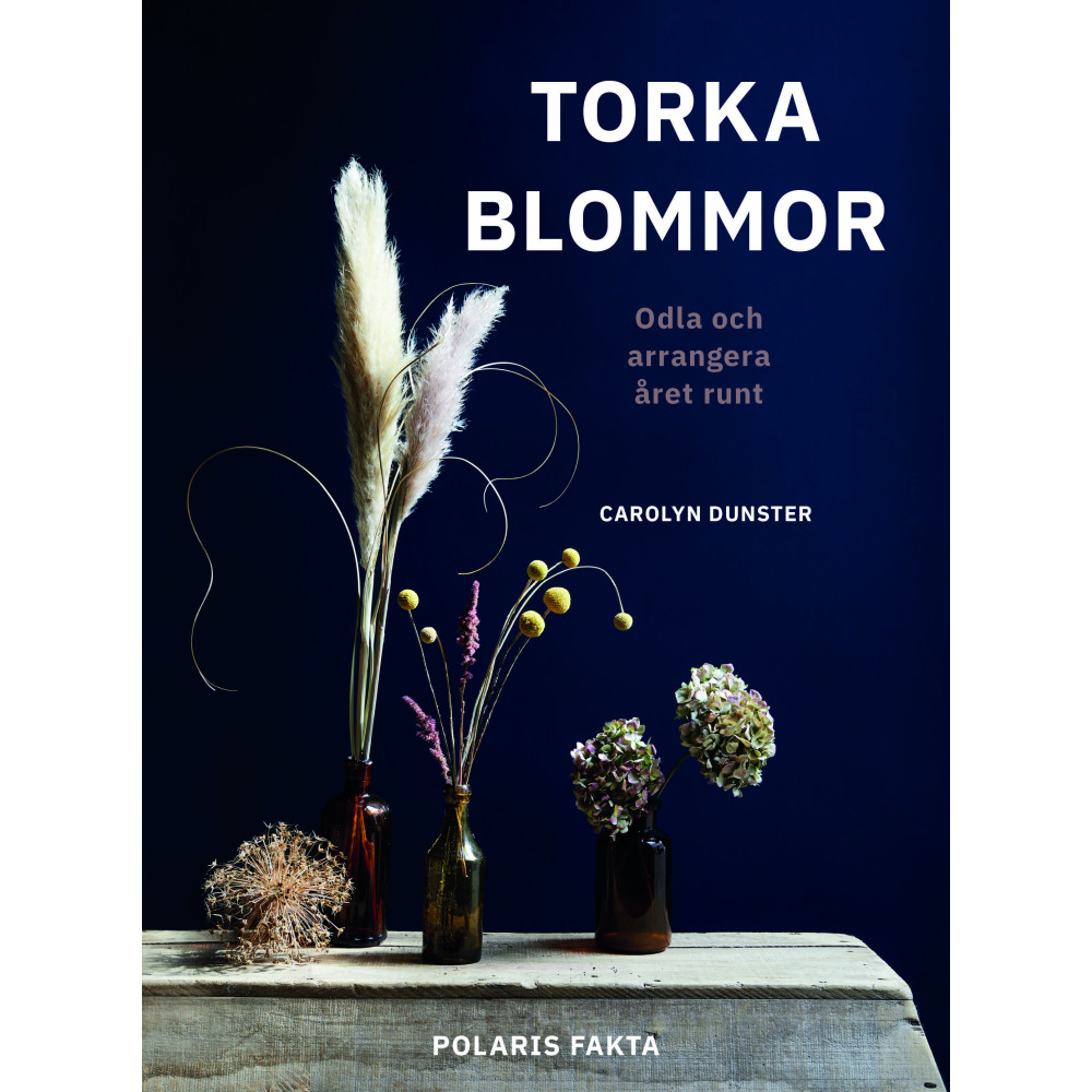 Torka blommor : odla och arrangera året runt (inbunden) Carolyn Dunster