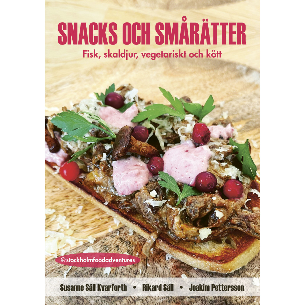 Snacks och smårätter : fisk, skaldjur, vegetariskt och kött (inbunden) Susanne Säll Kvarforth