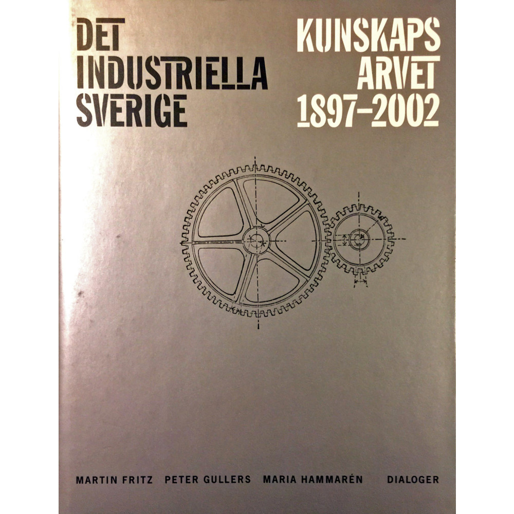 Det industriella Sverige : kunskapsarvet 1897-2002 (inbunden) Fritz