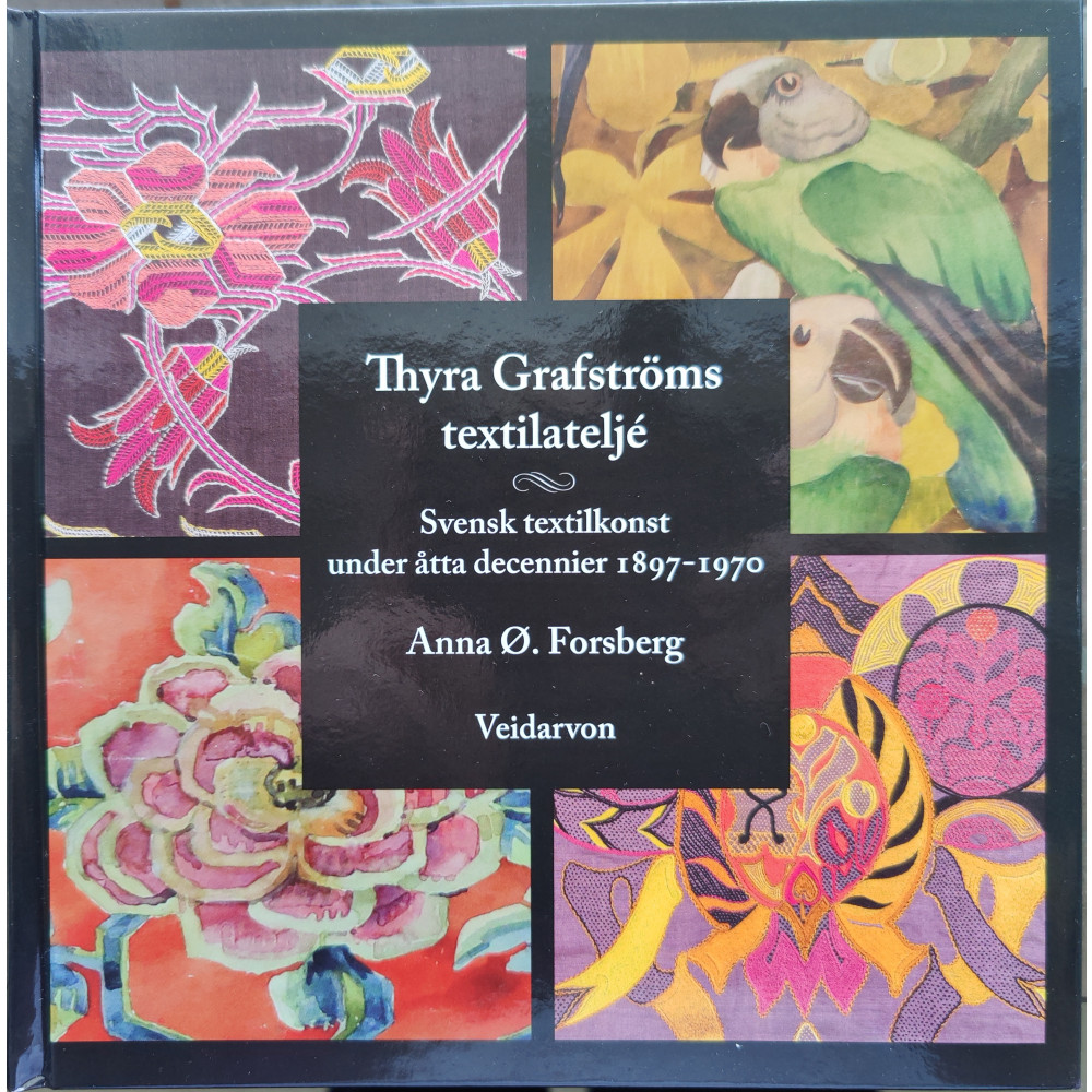 Thyra Grafströms textilateljé – svensk textilkonst under åtta decennier 1897-1970 (inbunden) Anna Ø. Forsberg