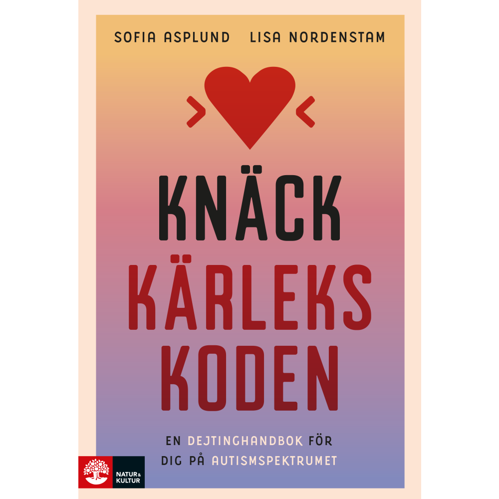 Knäck kärlekskoden : en dejtinghandbok för dig på autismspektrumet (inbunden)