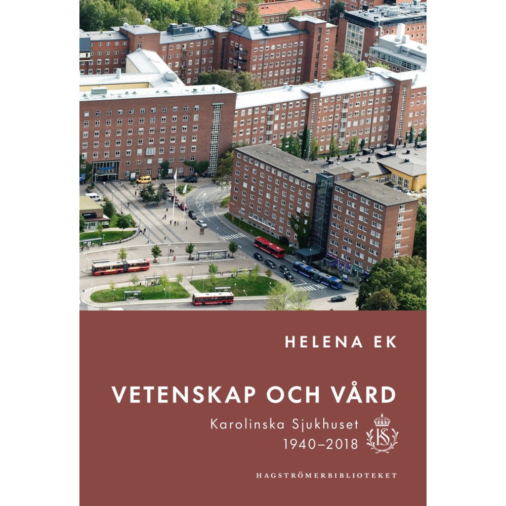 Vetenskap och vård : Karolinska sjukhuset 1940-2018 (inbunden)