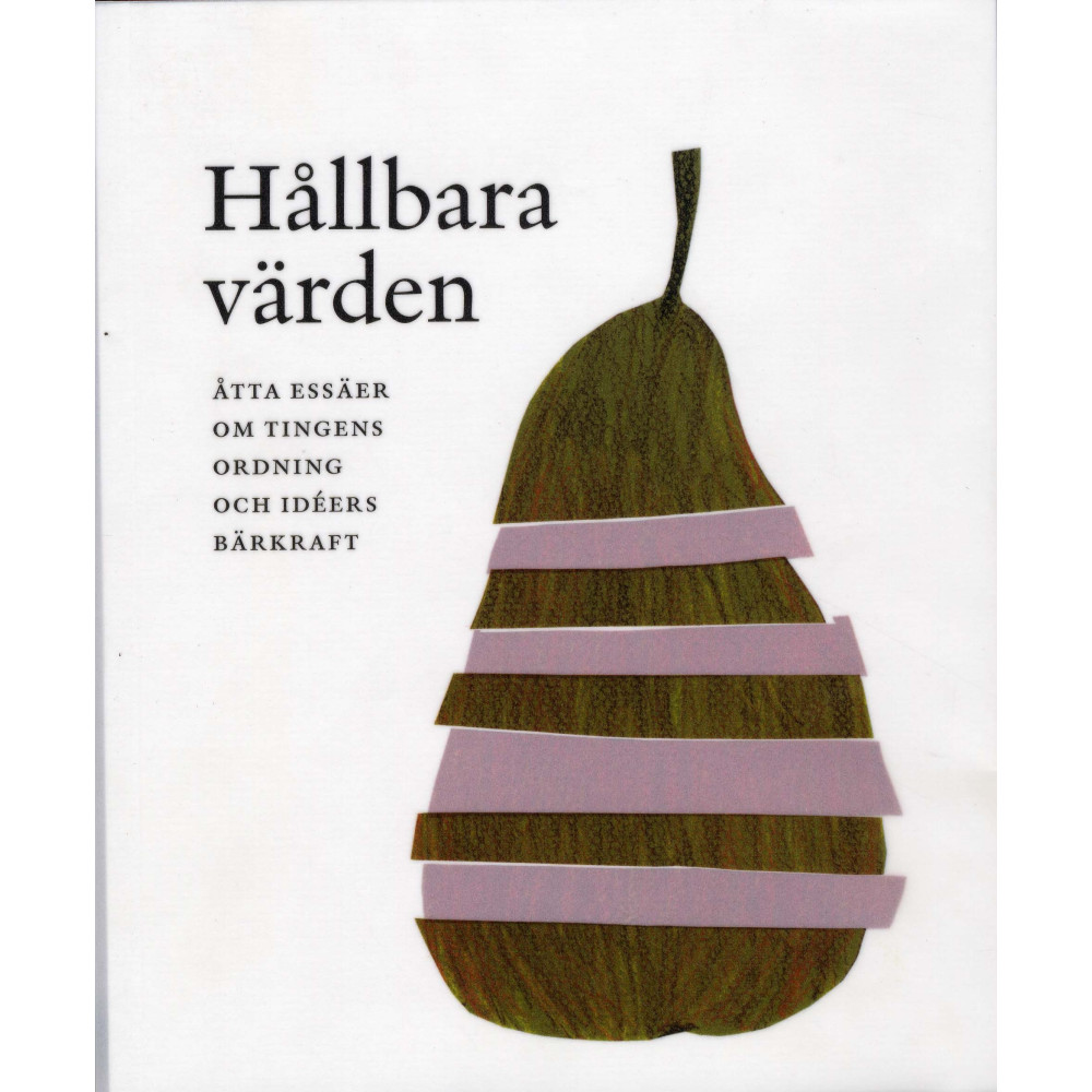 Hållbara värden : åtta essäer om tingens ordning och idéers bärkraft (häftad)