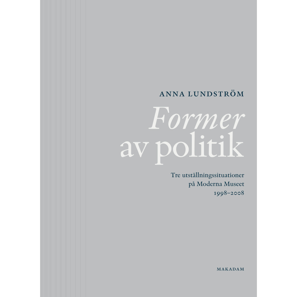 Former av politik : Tre utställningssituationer på Moderna Museet 1998-2008 (bok, flexband) Anna Lundström