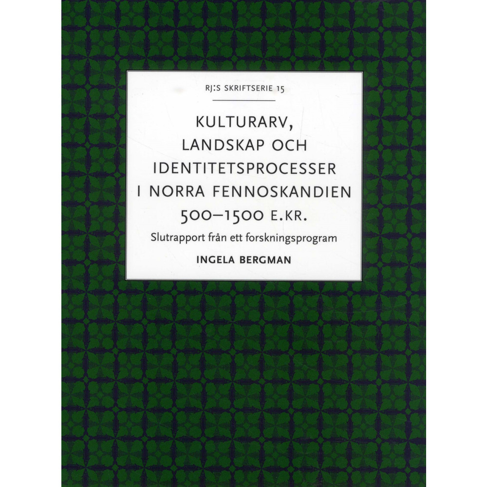 Kulturarv, landskap och identitetsprocesser i norra Fennoskandien 500-1500 (häftad) Ingela Bergman