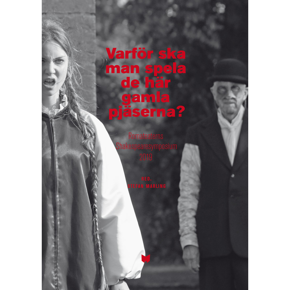 Varför ska man spela de här gamla pjäserna? : Romateaterns Shakespearesymposium 2019 (häftad) Stefan Marling