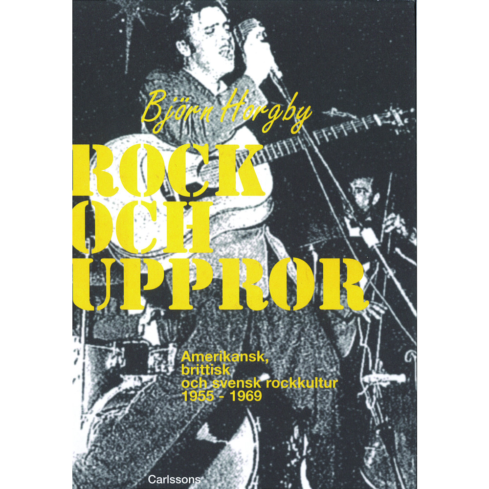 Rock och uppror : amerikansk, brittisk och svensk rockkultur 1955-1969 (inbunden) Björn Horgby