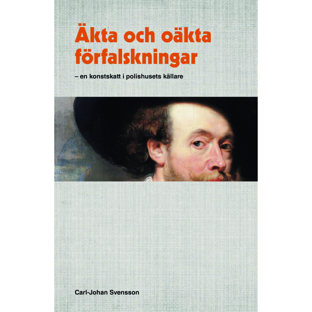 Äkta och oäkta förfalskningar : En konstskatt i polishusets källare (inbunden) Carl-Johan Svensson