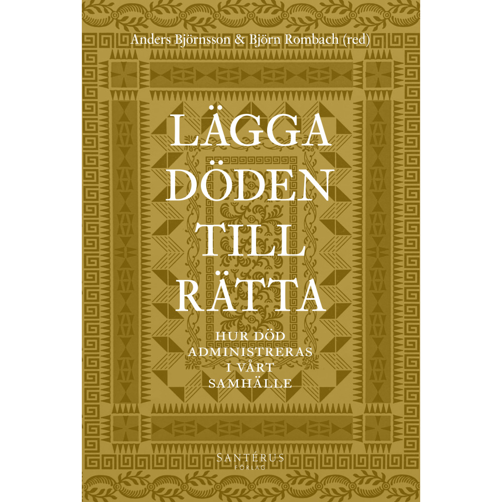 Lägga döden till rätta : hur död administreras i vårt samhälle (inbunden)