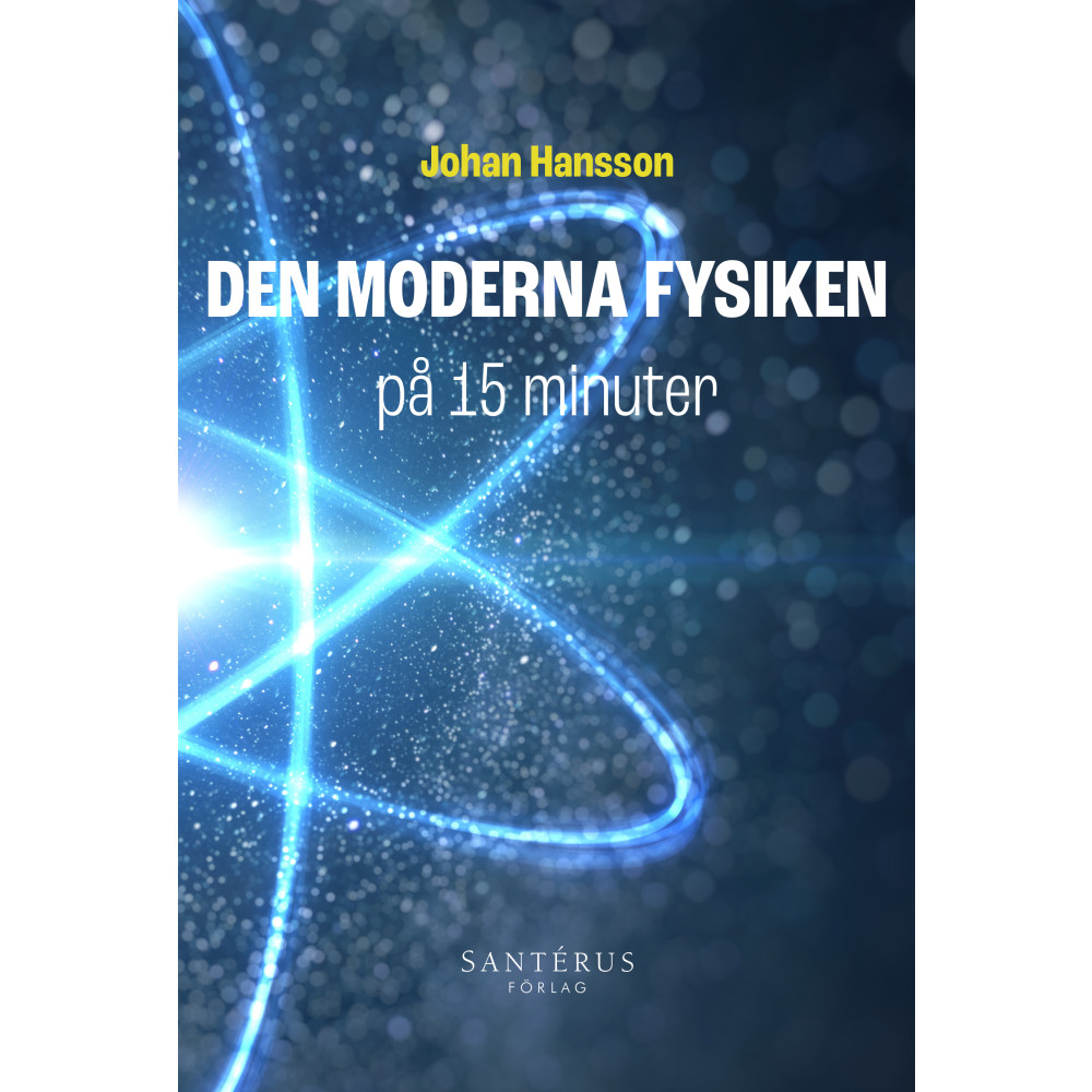 Den moderna fysiken på 15 minuter (häftad) Johan Hansson