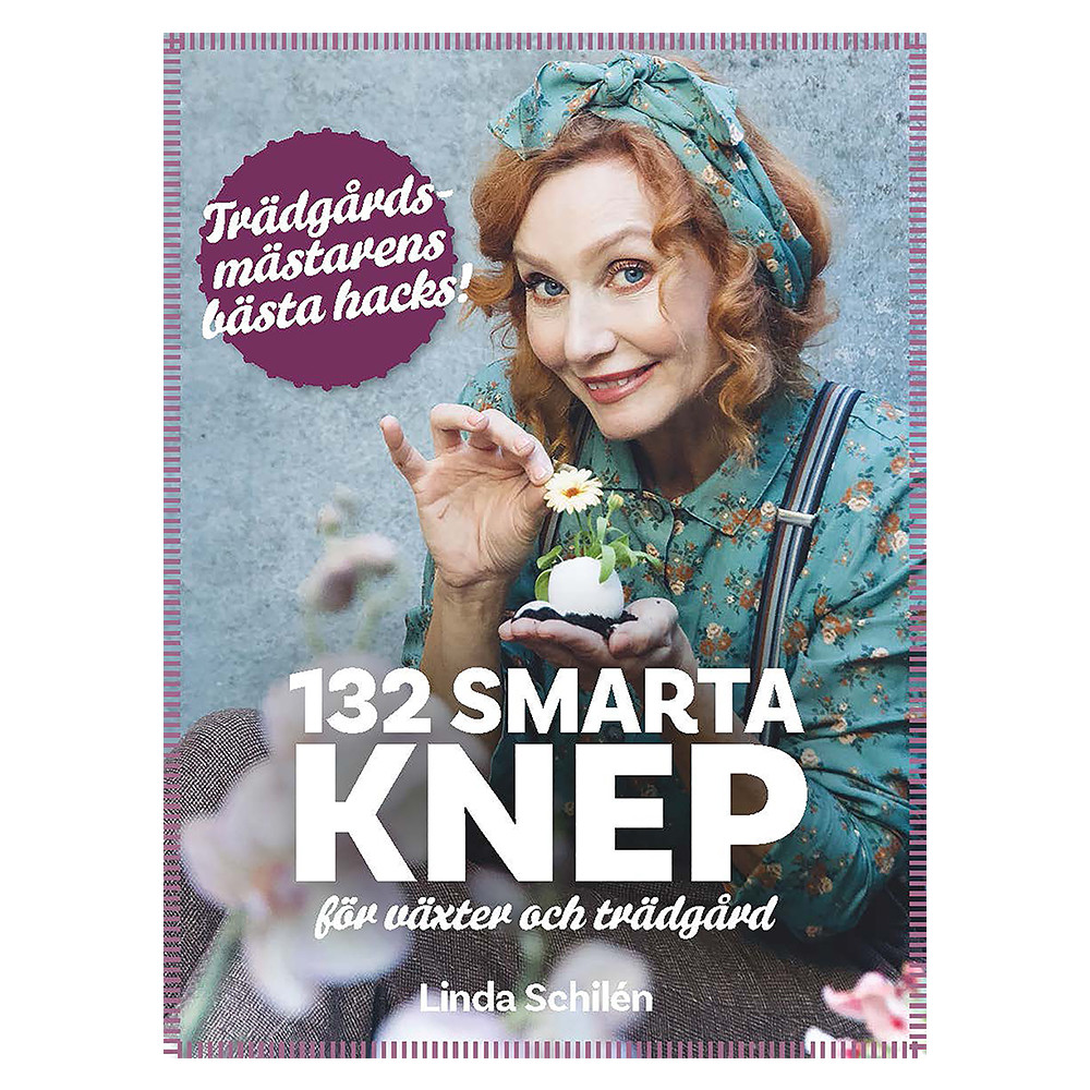 132 smarta knep för växter och trädgård : trädgårdsmästarens bästa hacks (inbunden)
