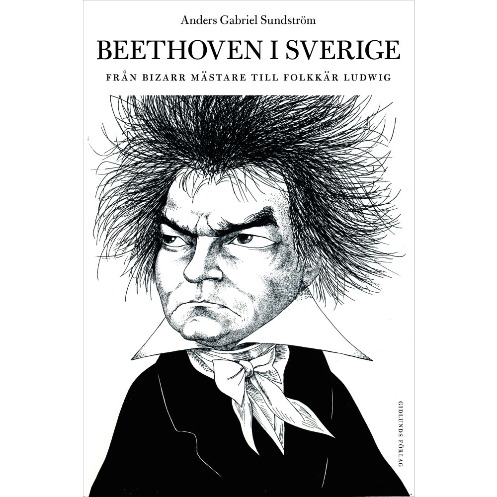 Beethoven i Sverige : från bisarr mästare till folkkär Ludwig (inbunden) Anders Gabriel Sundström