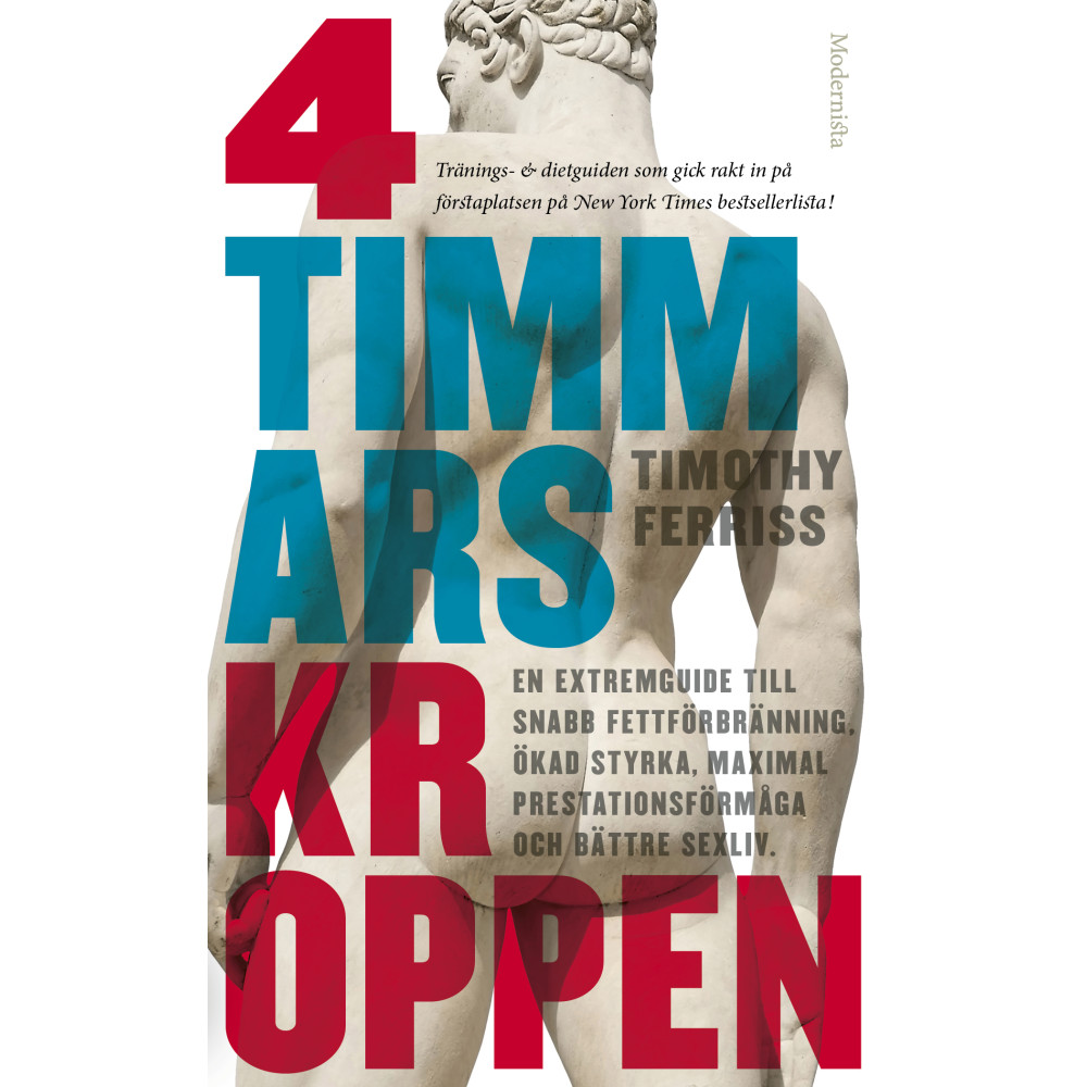 4-timmarskroppen : en extremguide till snabb fettförbränning, ökad styrka, maximal prestationsförmåga och bättre sexliv... Timothy Ferriss