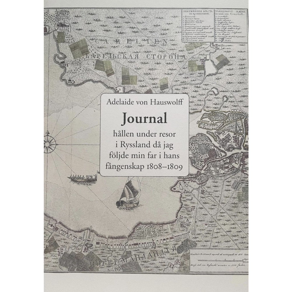 Journal hållen under resor i Ryssland då jag följde min far i hans fångenskap 1808 och 1809 (inbunden) Adelaide von Hauswolff