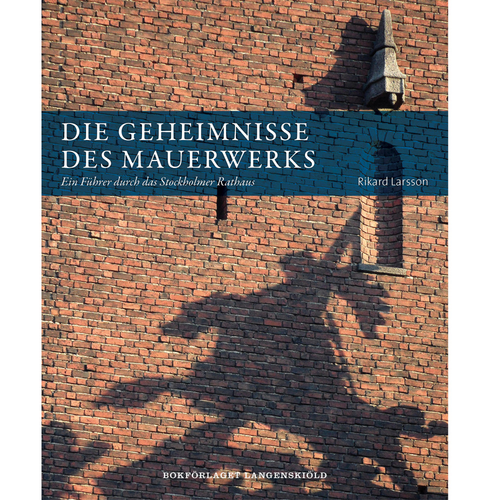 Die Geheimnisse des Mauerwerks : ein Führer durch das Stockholmer Rathaus (bok, danskt band, ger) Rikard Larsson