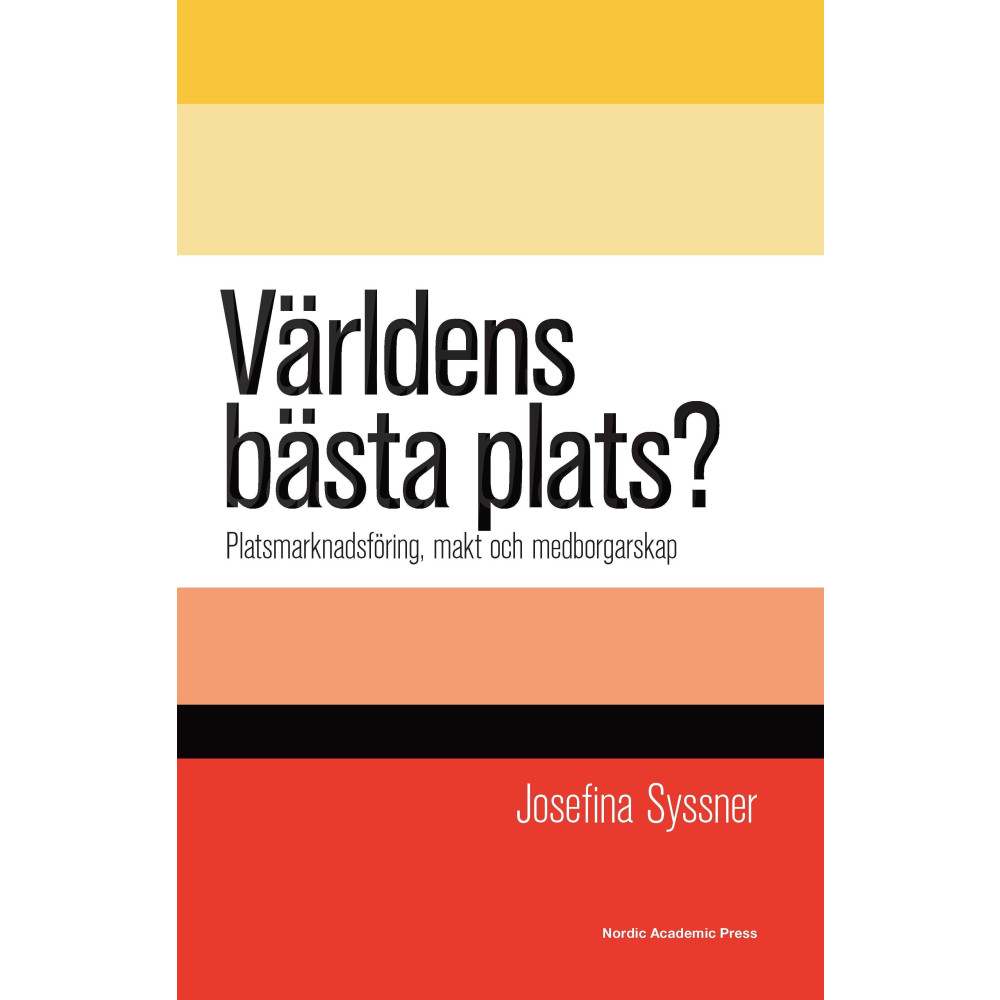 Världens bästa plats? : platsmarknadsföring, makt och medborgarskap (inbunden)