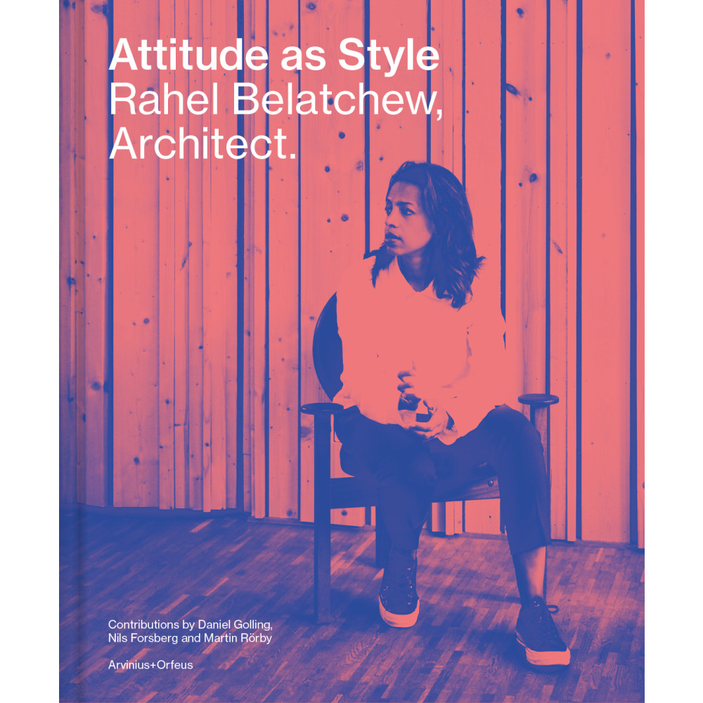 Attitude as Style : Rahel Belatchew, Architect (inbunden, eng)