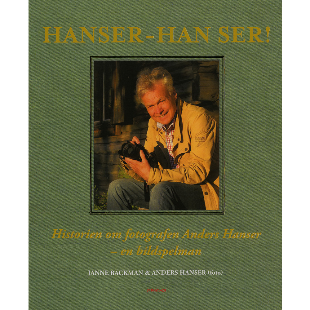 Hanser - han ser! : historien om fotografen Anders Hanser - en bildspelman (inbunden)