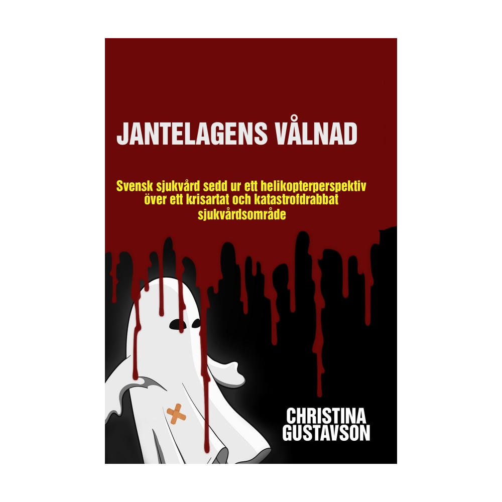 Jantelagens vålnad : svensk sjukvård sedd ur ett helikopterperspektiv över ett krisartat och katastrofdrabbat sjukvårdso... Christina Gustavson