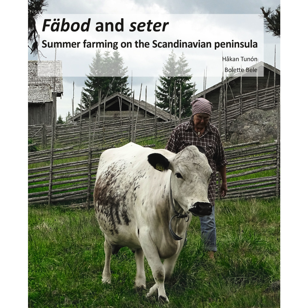 Fäbod and seter : summer farms on the Scandinavian peninsula (inbunden) Håkan Tunon
