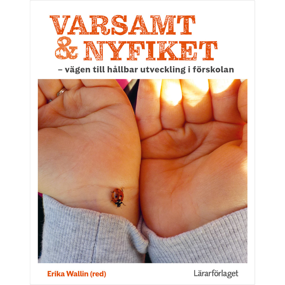 Varsamt och nyfiket : vägen till hållbar utveckling i förskolan (häftad)
