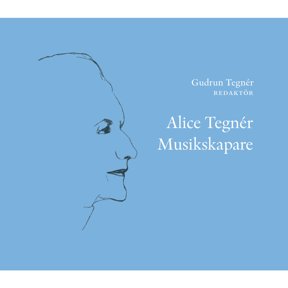 Alice Tegnér : musikskapare (inbunden) - Bo Ejeby Förlag