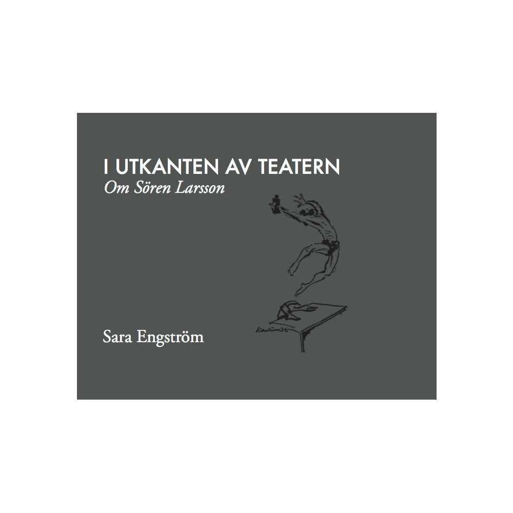 I utkanten av teatern : om Sören Larsson (inbunden) Sara Engström
