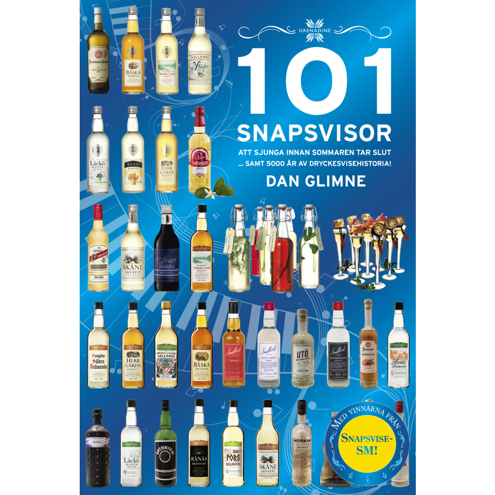101 snapsvisor : att sjunga innan sommaren tar slut samt 5000 år av dryckesvisehistoria (inbunden) Dan Glimne