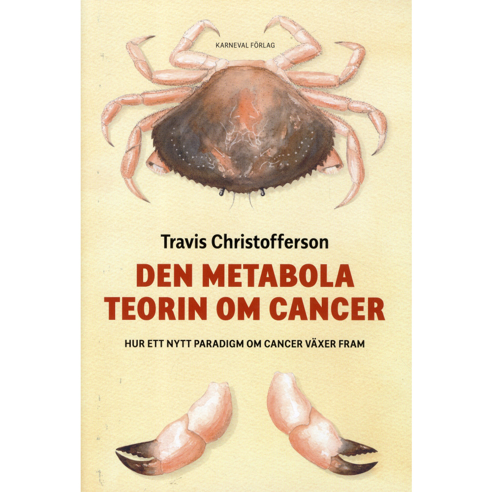 Den metabola teorin om cancer : ett nytt paradigm om cancer växer fram (inbunden)