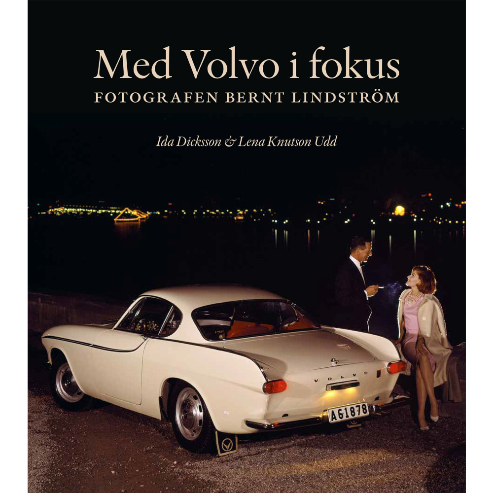 Med Volvo i fokus : fotografen Bernt Lindström (inbunden)