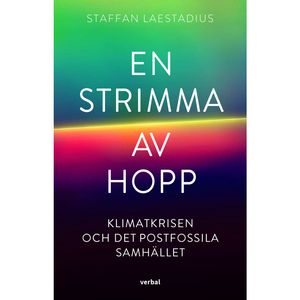 En strimma av hopp : klimatkrisen och det postfossila samhället (inbunden) Staffan Laestadius