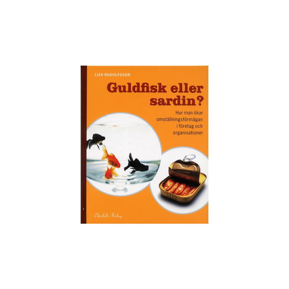 Guldfisk eller sardin? Hur man ökar omställningsförmågan i företag och orga (inbunden)