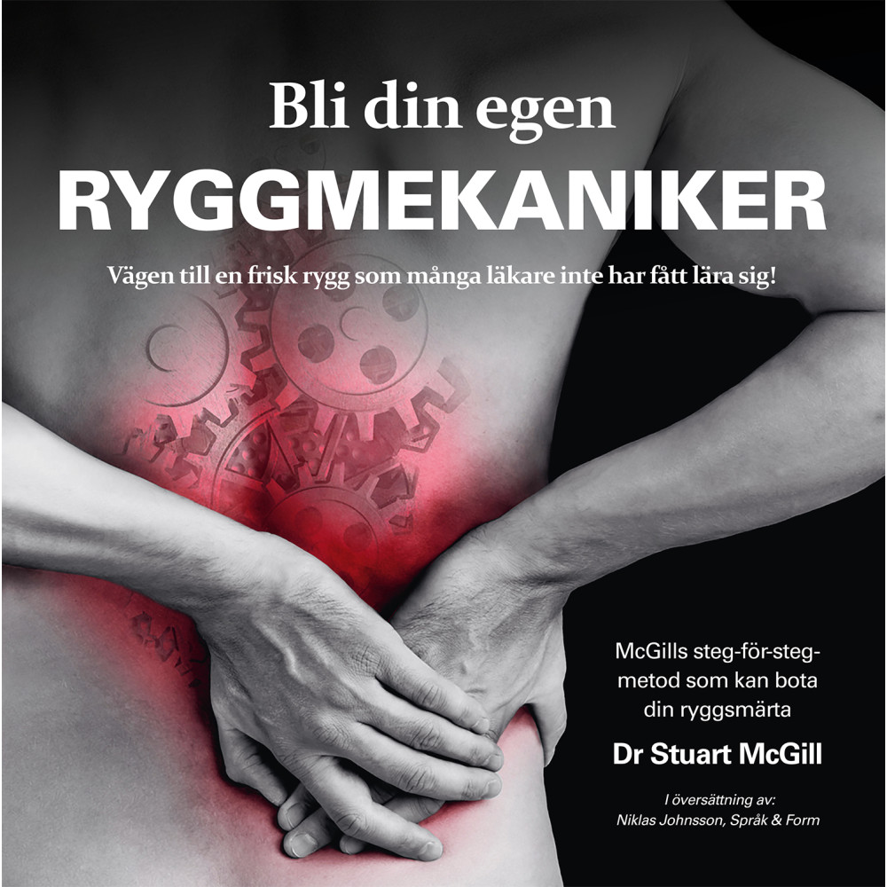 Bli din egen ryggmekaniker : vägen till en frisk rygg som många läkare inte har fått lära sig! (häftad) Stuart McGill