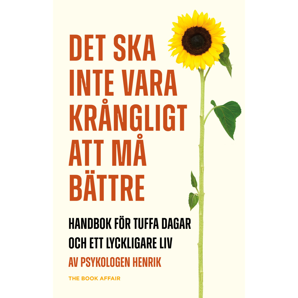 Det ska inte vara krångligt att må bättre : handbok för tuffa dagar och ett lyckligare liv (inbunden) Henrik Wiman