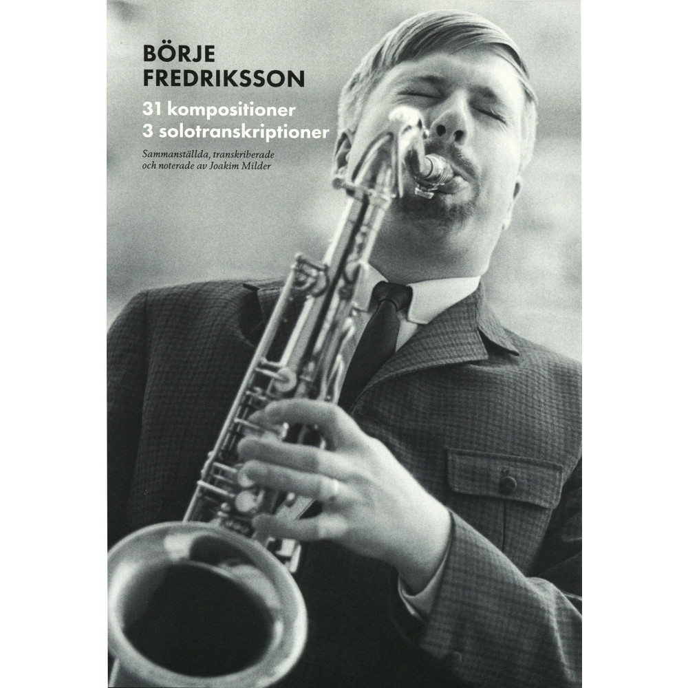 Svenska jazzkompositörer : Börje Fredriksson - 31 kompositioner, 3 solotranskirptioner (bok, spiral) Joakim Milder