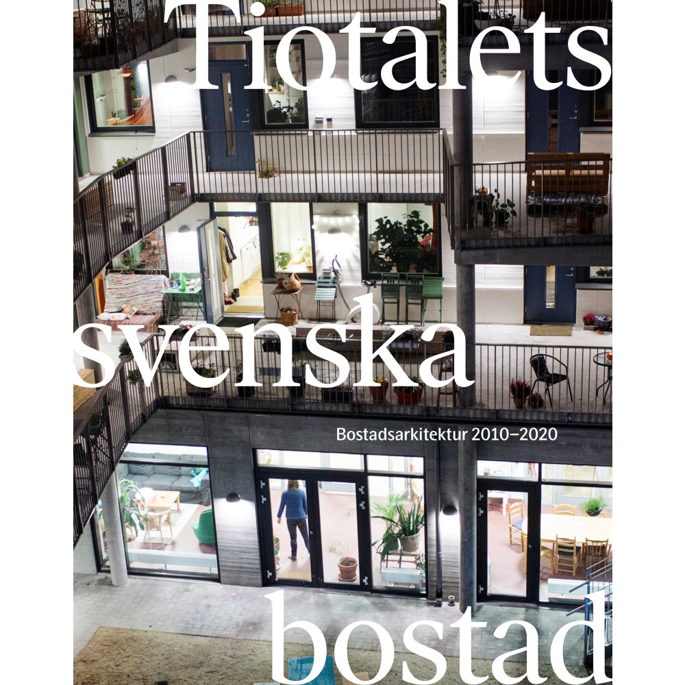 Tiotalets svenska bostad : bostadsarkitektur 2010-2020 (bok, danskt band) Arkitektur Förlag