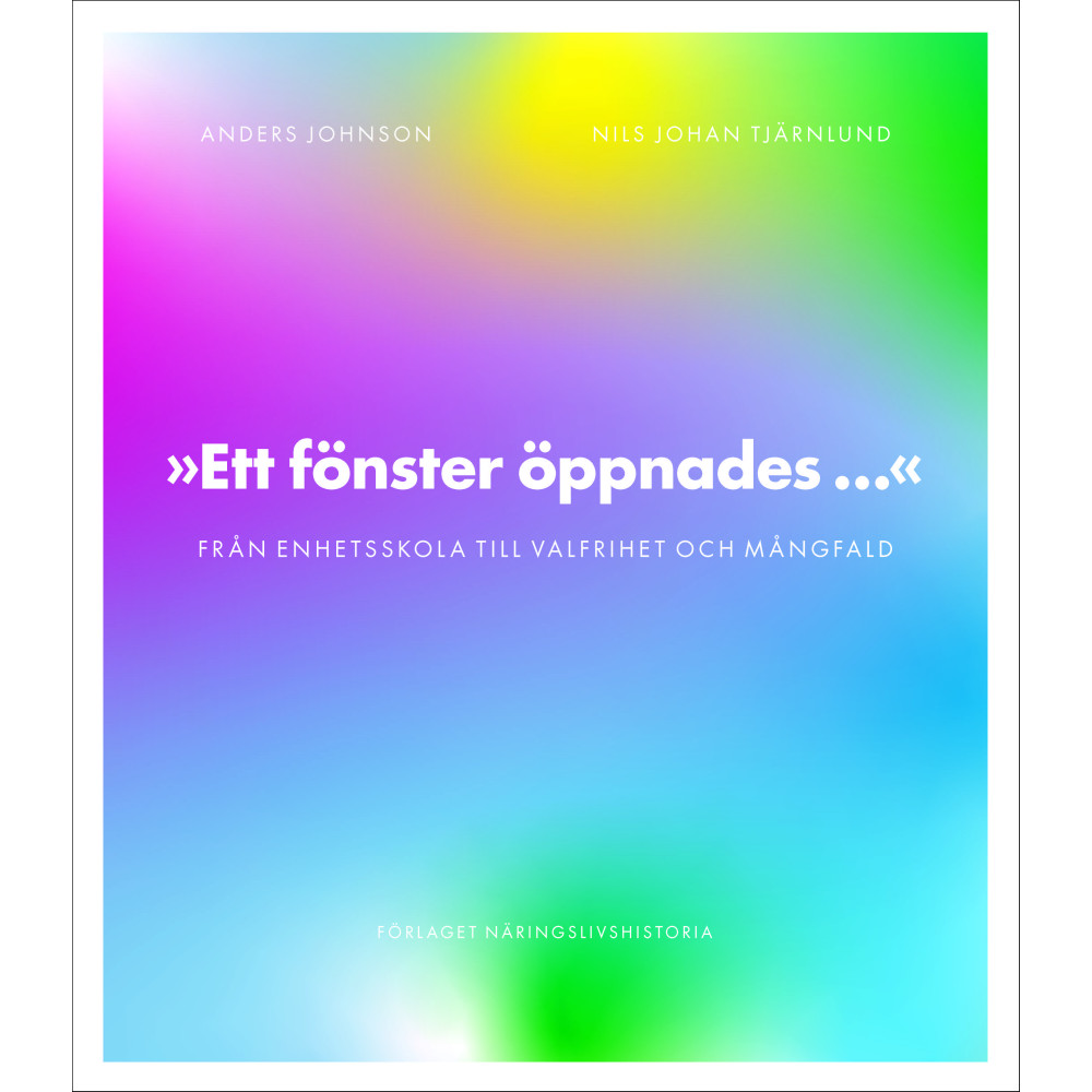 Ett fönster öppnades : från enhetsskola till valfrihet och mångfald (inbunden)