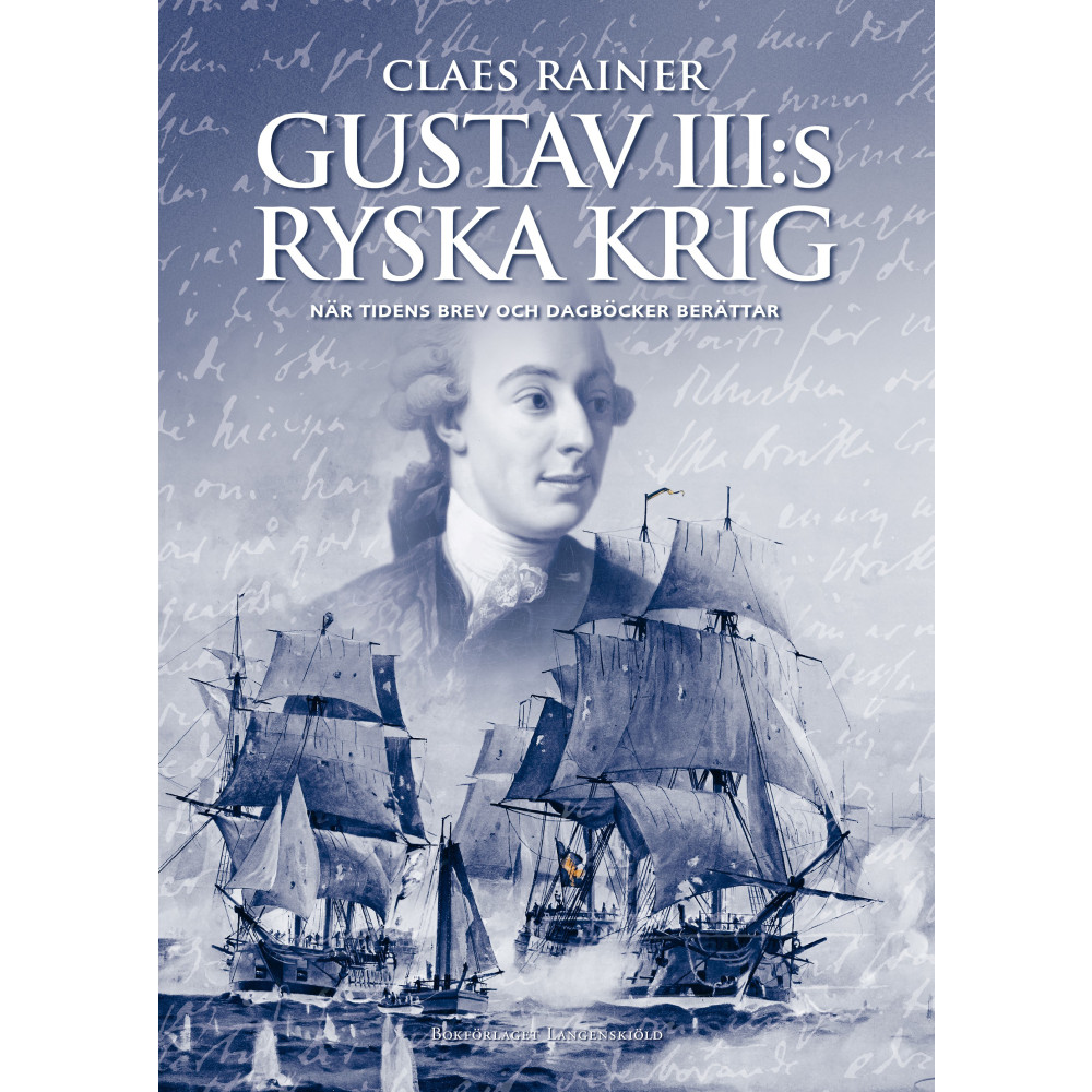 Gustav III:s ryska krig : när tidens brev och dagböcker berättar (inbunden) Claes Rainer