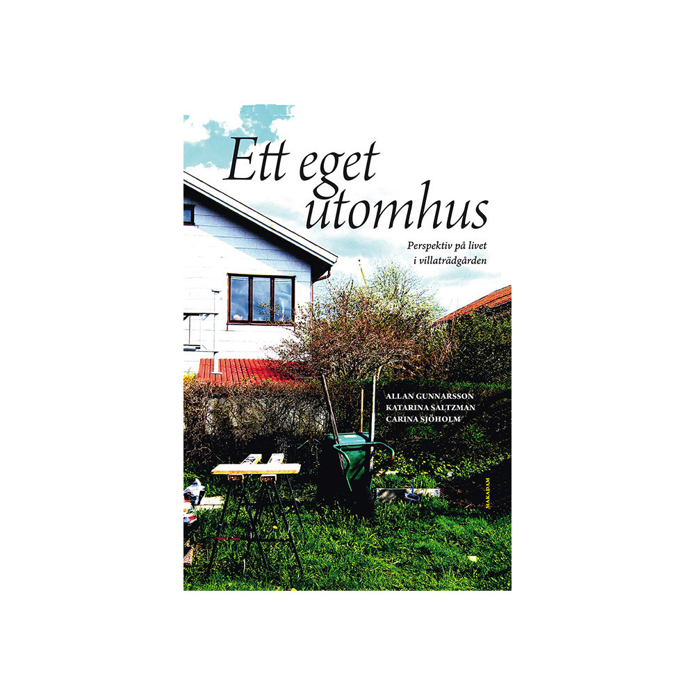 Ett eget utomhus : perspektiv på livet i villaträdgården (inbunden) Allan Gunnarsson