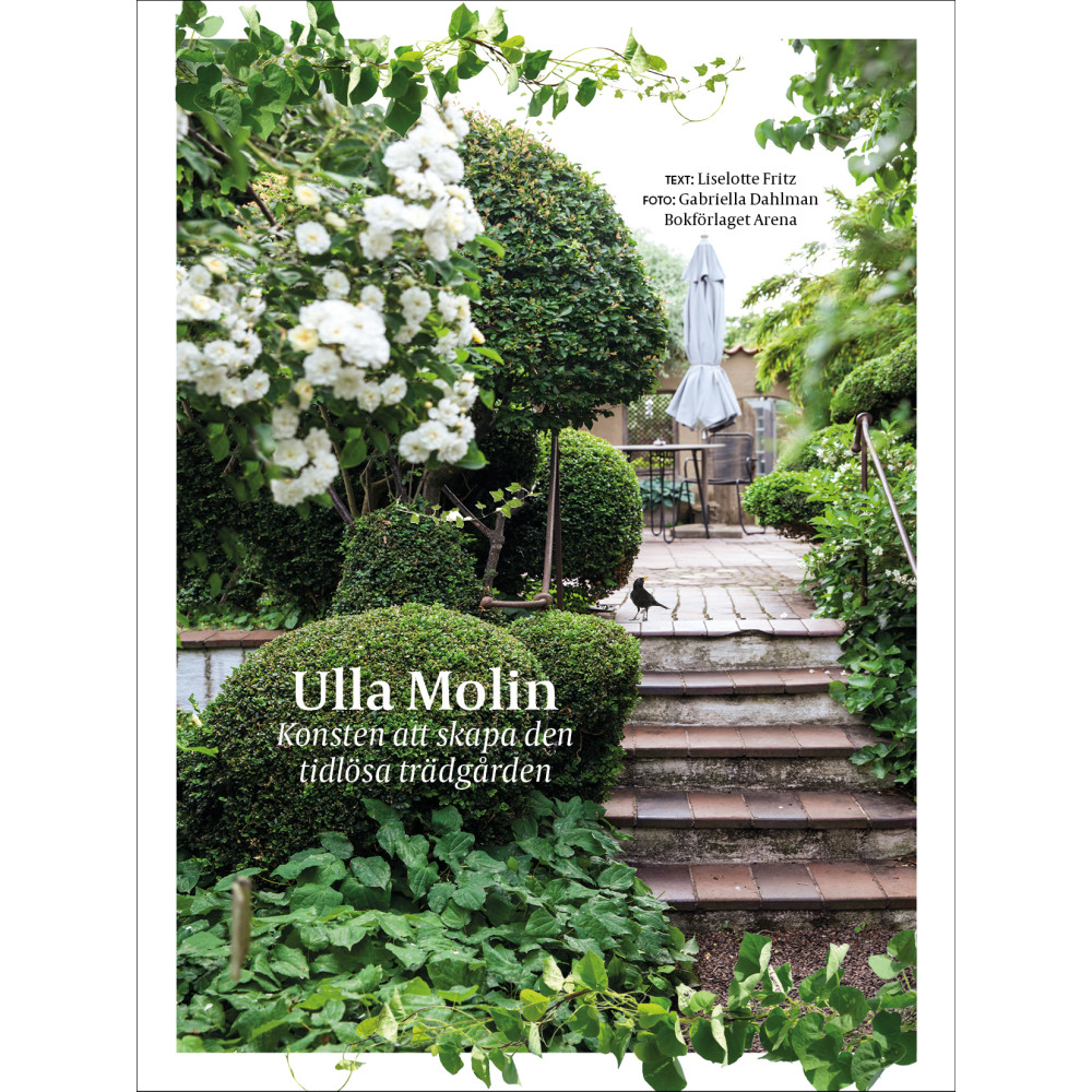 Ulla Molin : konsten att skapa den tidlösa trädgården (inbunden) Liselotte Fritz