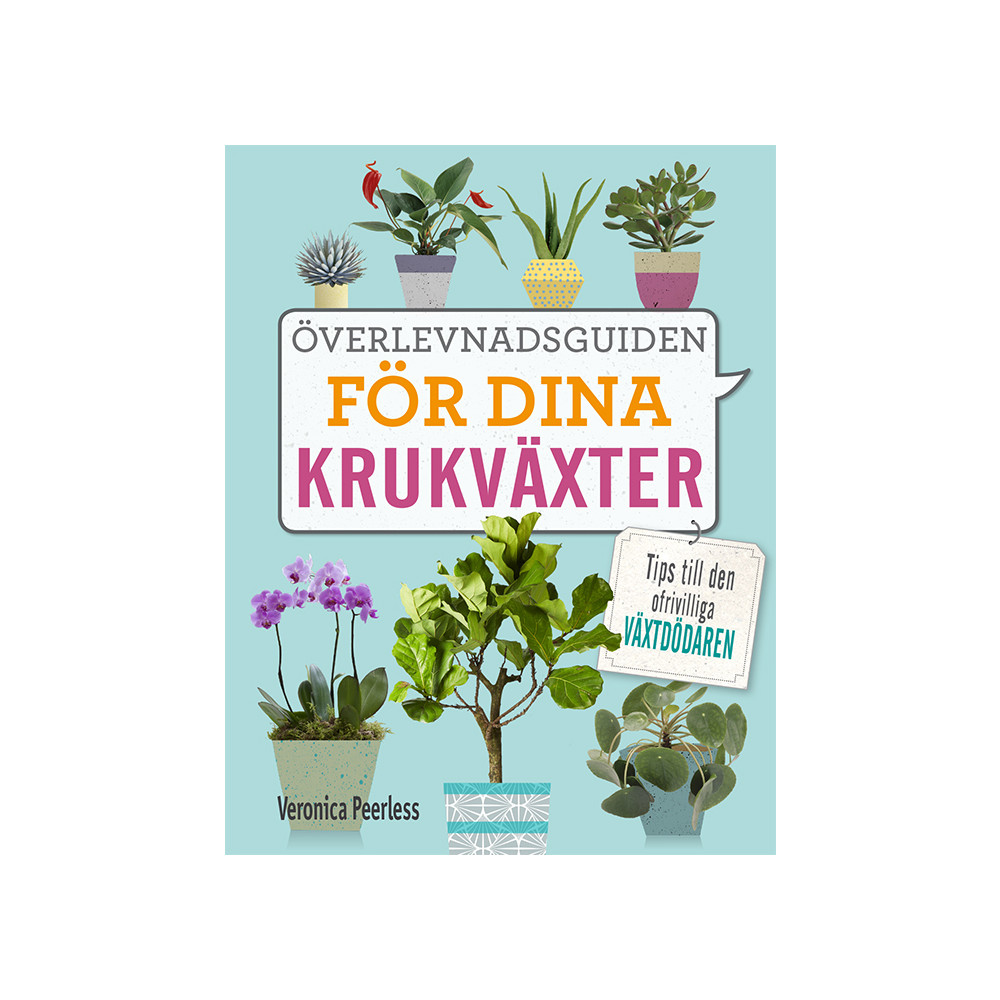 Överlevnadsguiden för dina krukväxter : tips till den ofrivilliga växtdödaren (inbunden) Veronica Peerless