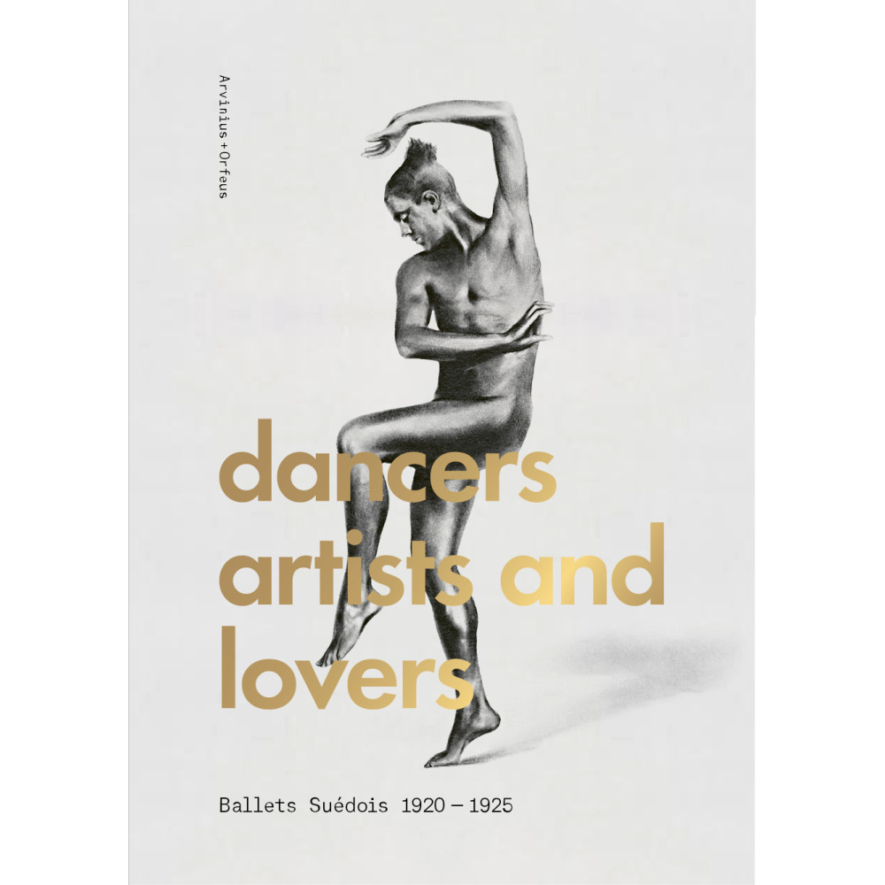 Dancers, artists, lovers : Ballets Suédois 1920-1925 (inbunden, english) Arvinius+Orfeus Publishing