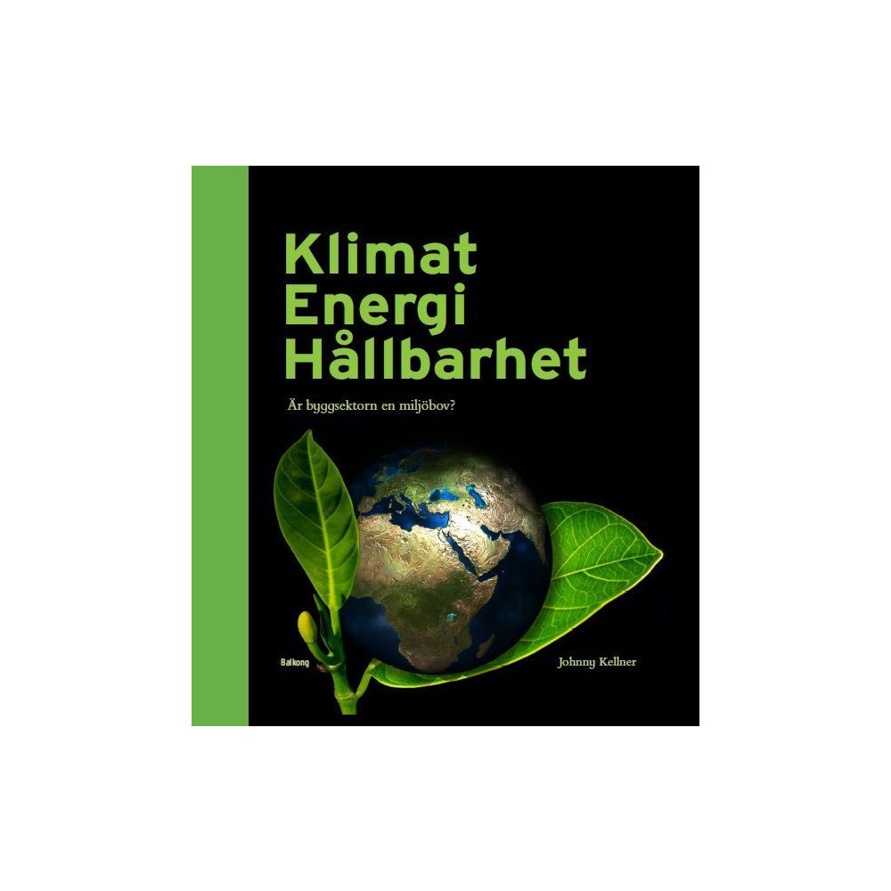 Klimat Energi Hållbarhet : är byggsektorn en miljöbov? (inbunden)