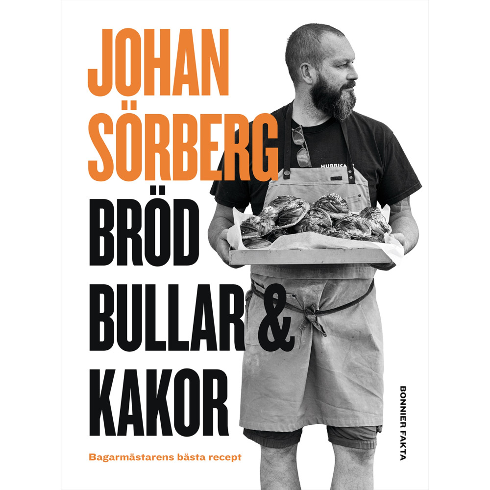 Bröd, bullar & kakor : Bagarmästarens bästa recept (inbunden) Johan Sörberg